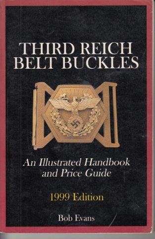 Third Reich Belt Buckles: An Illustrated Handbook & Price Guide (Signed) - Evans, Bob