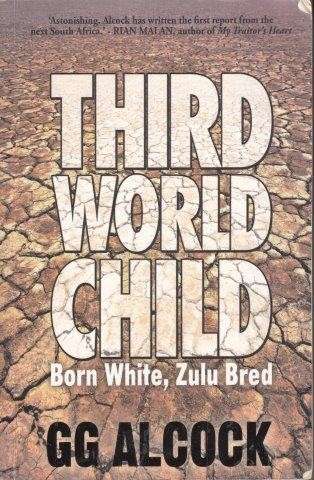 Third World Child: Born White, Zulu Bred - Alcock, G. G.