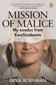 Mission Of Malice: My Exodus From Kwasizabantu - Bornman, Erika
