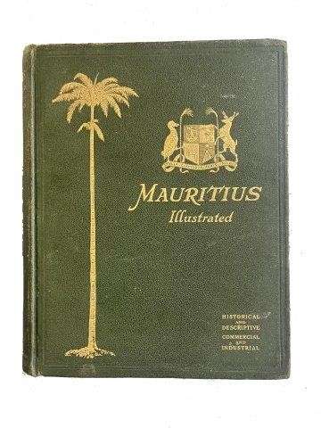 Mauritius Illustrated - Historical and Descriptive, Commercial and Industrial, Facts, Figures and Re