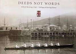 Deeds Not Words - Alfred Rowing Club: 150 Years of Rowing History