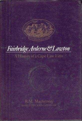 Fairbridge Arderne & Lawton : A History of a Cape Law Firm - Macsymon, R. M.