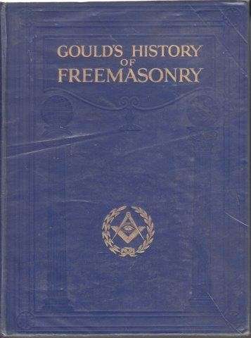 Gould's History of Freemasonry - Revised, Edited and Brought Up to Date, Volume I