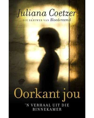 Oorkant Jou: 'n Verhaal Uit Die Binnekamer - Coetzer, Juliana