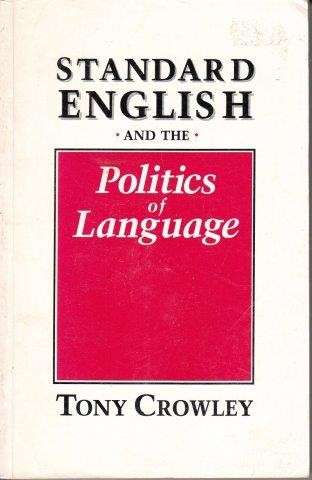 Standard English and the Politics of Language - Crowley, Tony