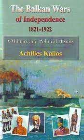 The Balkan Wars Of Independence 1821-1922 - Kallos, Achilles