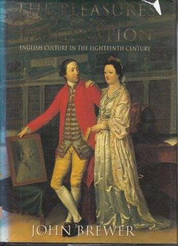 The Pleasures Of The Imagination - English Culture In The Eighteenth Century - Brewer, John