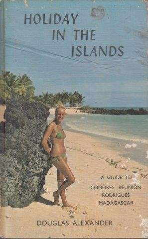 Holiday In The Islands. A Guide to the Comores - Alexander, Douglas