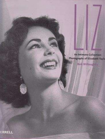 Liz an Intimate Collection: Photographs of Elizabeth Taylor - Willoughby, Bob