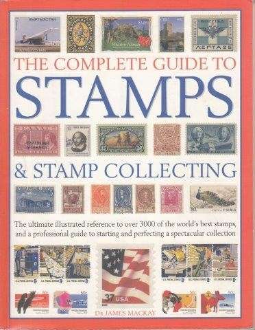 The Complete Guide to Stamps & Stamp Collecting - Mackay, James