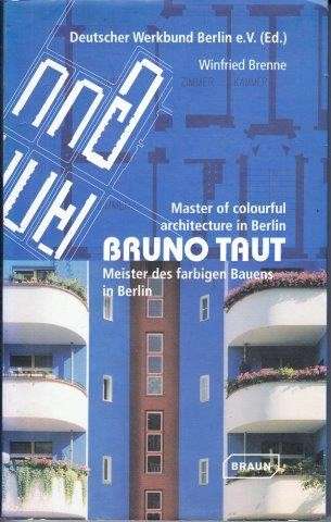 Bruno Taut: Master of Colourful Architecture in Berlin - Brenne, Winnifred