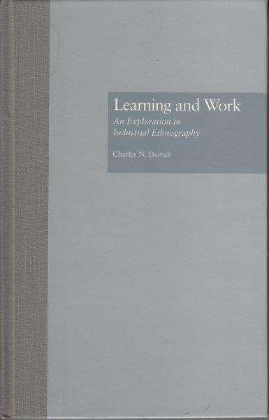 Learning And Work: An Exploration In Industrial Ethnography (Garland Reference Library Of Social Sci