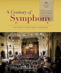 A Century Of Symphony - The Story Of Cape Town's Orchestra