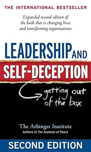 Leadership and Self-Deception: Getting Out of the Box - Arbinger Institute