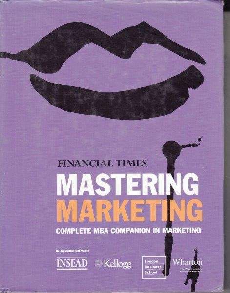 Financial Times Mastering Marketing - Complete MBA Companion in Marketing - Financial Times