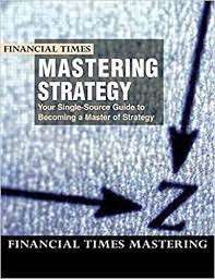Mastering Strategy (Financial Times Mastering Series) - University of Chicago