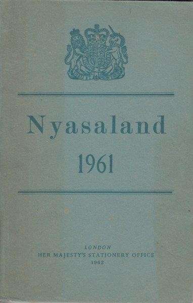 Nyasaland - Report for the Year 1961 - Her Majesty's Stationary Office