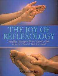 The Joy Of Reflexology: Healing Techniques For The Hands And Feet To Reduce Stress And Reclaim Life