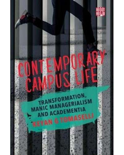 Contemporary Campus Life - Transformation, Manic Managerialism and Academentia - Tomaselli, Kevan G.