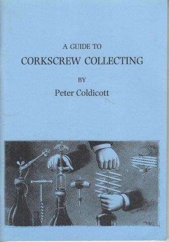 A Guide To Corkscrew Collecting - Coldicott, Peter