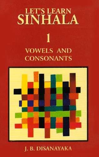 Let's Learn Sinhala - Vowels and Consonants - Disanayaka, J. B.