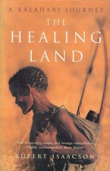 The Healing Land - A Kalahari Journey - Isaacson, Rupert