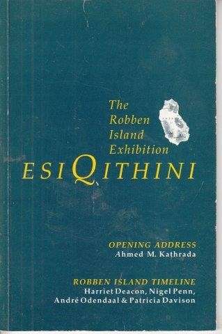 Esiqithini - The Robben Island Exhibition. - Deacon, Harriet & Penn, Nigel & Odendaal, Andre (eds)