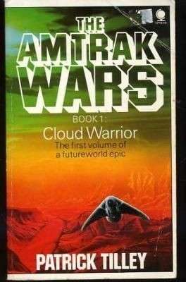 The Amtrak Wars Book 1 Cloud Warrior - Tilley, Patrick