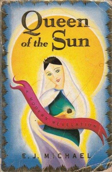 Queen Of The Sun: A Modern Revelation - Michael, E. J.