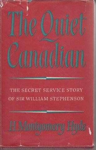 The Quiet Canadian: Life of Sir William Stephenson - Hyde, H.Montgomery