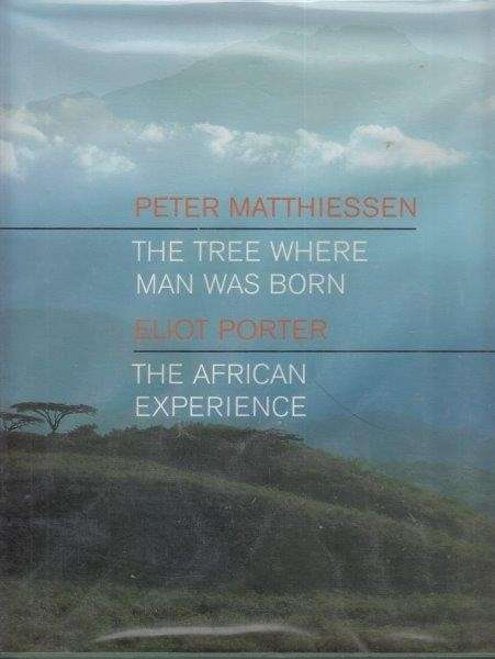 The Tree Where Man Was Born/The African Experience - Matthiessen, Peter & Porter, Eliot