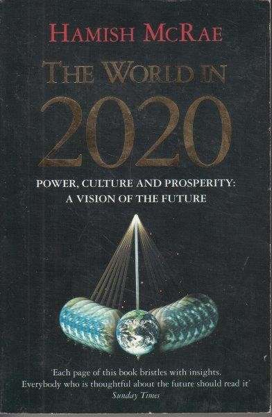 The World In 2020: Power, Culture And Prosperity - A Vision Of The Future - McRae, Hamish