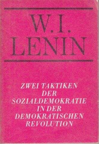 Zwei Taktiken der Sozialdemokratie in der demokratischen Revolution - Lenin, W. I.