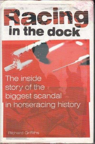 Racing In The Dock: The Inside Story Of The Biggest Scandal In Horseracing History