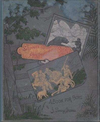 Sketches of Adventure and Sport: A Book for Boys - Groves, J. Percy.