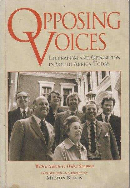 Opposing Voices - Liberalism and Opposition in South Africa Today - Shain, Milton (ed)