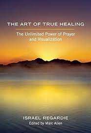 The Art Of True Healing - Regardie, Israel