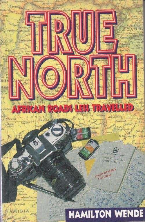 True North - African Roads Less Travelled - Wende, Hamilton