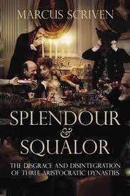 Splendour and Squalor: The Decline And Fall Of Three Aristocratic Dynasties (Hardcover)