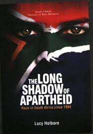 The Long Shadow Of Apartheid: Race in South Africa Since 1994 - Holborn, Lucy