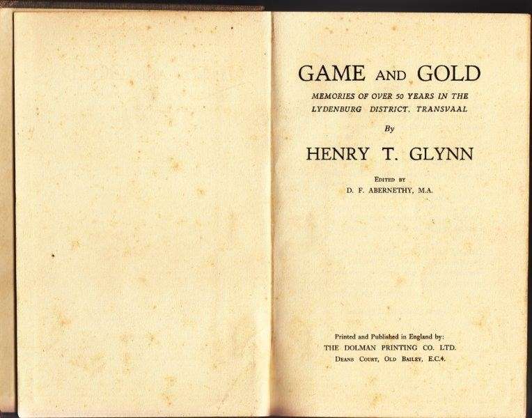 Game and Gold: Memories of Over 50 Years in the Lydenburg District, Transvaal - Glynn, Henry T.