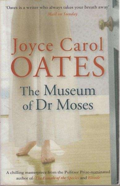 The Museum Of Dr Moses - Oates, Joyce Carol