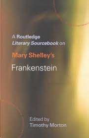 Mary Shelley's Frankenstein: A Sourcebook - Morton, Timothy