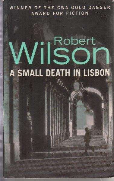 A Small Death In Lisbon - Wilson, Robert