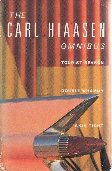 The Carl Hiaasen Omnibus:: Tourist Season/Double Whammy/Skin Tight - Hiaasen, Carl