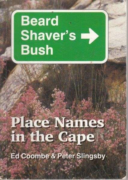 Beard Shaver's Bush: Place Names In The Cape - Coombe, Ed & Slinsgby, Peter
