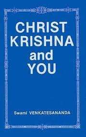 Christ, Krishna, And You - Venkatesananda, Swami