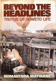 Beyond The Headlines: Truths Of Soweto Life - Mathiane, Nomavenda