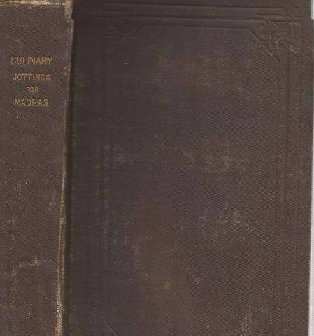 Culinary Jottings for Madras: A Treatise in Thirty Chapters on Reformed Cookery for Anglo-Indian Exi