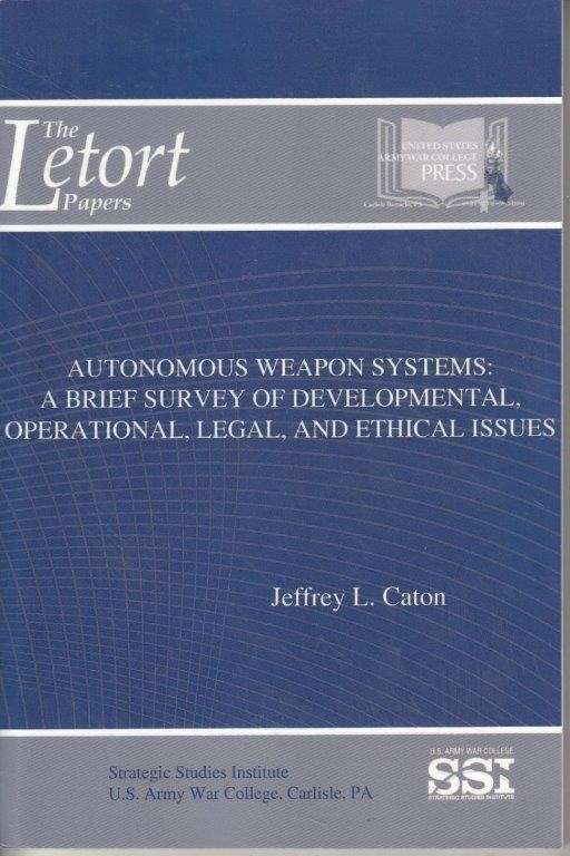 Autonomous Weapon Systems - A Brief Survey of Developmental, Operational, Legal, and Ethical Issues